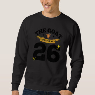 Die Ziege ist gerade 26 geworden 26. Geburtstag Zi Sweatshirt