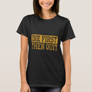 Die zuerst beenden Funny Sprichwort Motivierend Qu T-Shirt