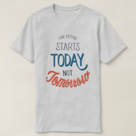 Die Zukunft beginnt heute T-Shirt