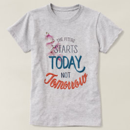 Die Zukunft beginnt heute T-Shirt