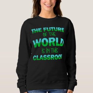 Die Zukunft der Welt in diesem Klassenlehrer Sweatshirt