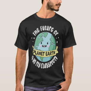 Die Zukunft des Planeten Erde ist in meinem Klasse T-Shirt