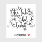 Die Zukunft hängt davon ab, was Sie heute tun Aufkleber (Blatt)