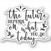 Die Zukunft hängt davon ab, was Sie heute tun Aufkleber (Vorderseite)