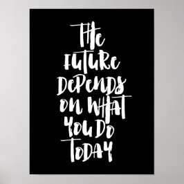 Die Zukunft hängt davon ab, was Sie heute tun Poster