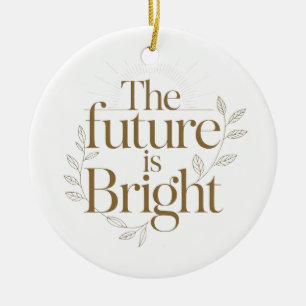 Die Zukunft ist hell Inspirierendes Lehrerzitat Keramik Ornament