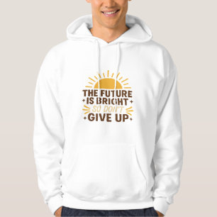 Die Zukunft ist hell – Motivations-Shirt mit Zitat Hoodie