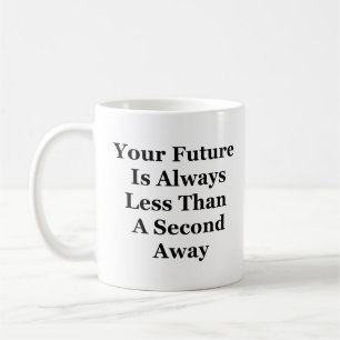 Die Zukunft ist immer eine zweite Tasse des Kaffee