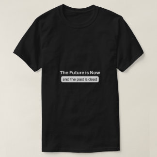 Die Zukunft ist jetzt T-Shirt