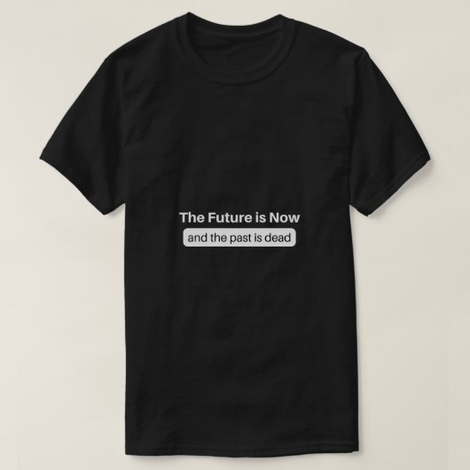 Die Zukunft ist jetzt T-Shirt (Design vorne)