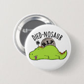 Died-nosaur Funny Dinosaur Puns Button (Vorne & Hinten)