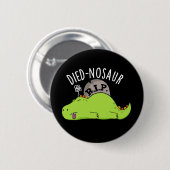 Died-nosaur Funny Dinosaur Puns Dark BG Button (Vorne & Hinten)