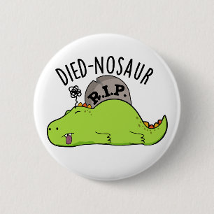 Died-nosaur Lustige Dinosaurier-Wortspiele  Button