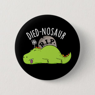 Died-nosaur Lustige Dinosaurier-Wortspiele Dunkler Button
