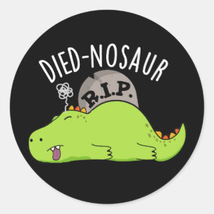 Died-nosaur Lustige Dinosaurier-Wortspiele Dunkler Runder Aufkleber