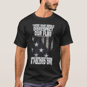 Diejenigen, die unsere Flagge missachten würden, w T-Shirt