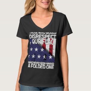 Diejenigen, die unsere Flagge missachten würden, w T-Shirt