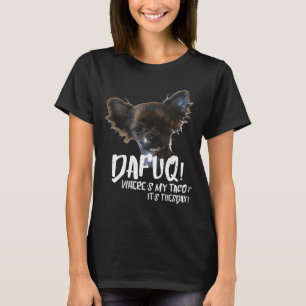 Dienstag Lovers Long Hairs Chihuahua Funny Dafuq Q T-Shirt