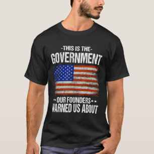 Dies hat uns die Regierung, unsere Gründer, vor M T-Shirt
