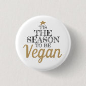 "Dies ist die Jahreszeit, um Veganer Schwarz-Gold- Button (Vorderseite)