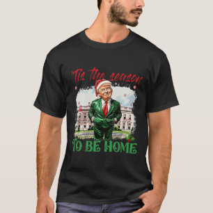 Dies ist die Jahreszeit, um Zuhause White House Tr T-Shirt