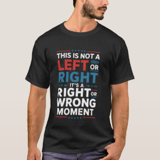 Dies ist kein linker oder rechter Moment, sagt US- T-Shirt
