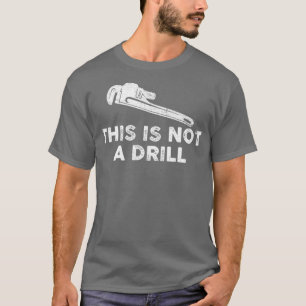 Dies ist kein Spaß für den Bohrer-Klempner. T-Shirt