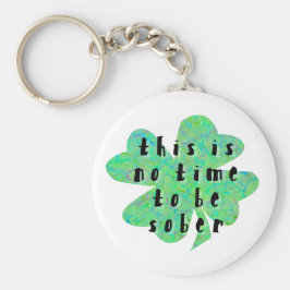 Dies ist keine Zeit, nüchtern zu sein vierblättrig Schlüsselanhänger