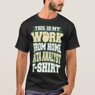 Dies ist meine Arbeit von Zuhause Data Analyst T-Shirt