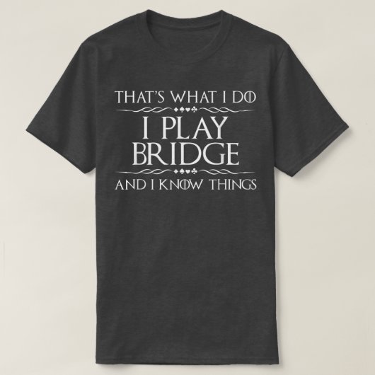Dies ist, was ich mache, um Bridge Bridge Player C T-Shirt (Design vorne)