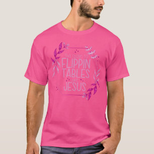 Dies Nah, um Tische wie Jesus zu umkippen T-Shirt