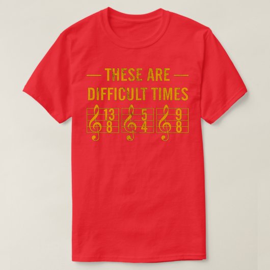 Dies sind schwierige Zeiten 1 T-Shirt (Design vorne)