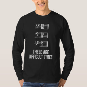 Dies sind schwierige Zeiten Bass Clef Time Signatu T-Shirt