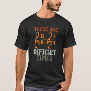 Dies sind schwierige Zeiten Musik-Designs für Musi T-Shirt