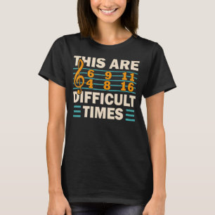 Dies sind schwierige Zeiten Musik Pun 1 T-Shirt