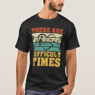 Dies sind schwierige Zeiten Musiker 4 T-Shirt