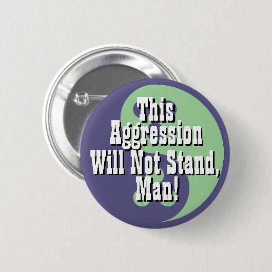 Diese Agression wird nicht stehen, Mann! Button (Vorne & Hinten)