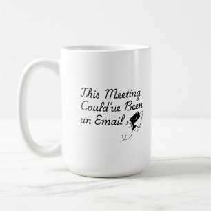Diese Besprechung hätte auch eine E-Mail sein könn Kaffeetasse