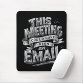 Diese Besprechung hätte auch eine E-Mail sein könn Mousepad (Mit Mouse)