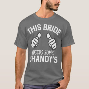 Diese Braut braucht ein paar Shandy's Lustiger Jun T-Shirt