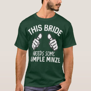 Diese Braut braucht etwas Rumple Minze Funny Bache T-Shirt