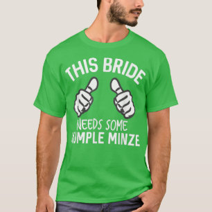 Diese Braut braucht etwas Rumple Minze Funny Bache T-Shirt