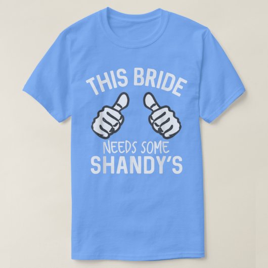 Diese Braut braucht etwas Shandy's Funny Bachelore T-Shirt (Design vorne)