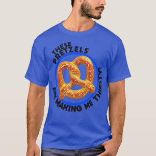 Diese Brezeln machen mich durstig T-Shirt