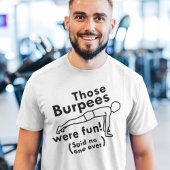 Diese Burpees waren Spaß T-Shirt