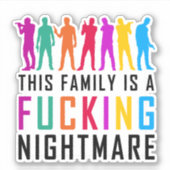 "Diese Familie ist ein F*cking Nightmare Sticker" Aufkleber (Vorderseite)