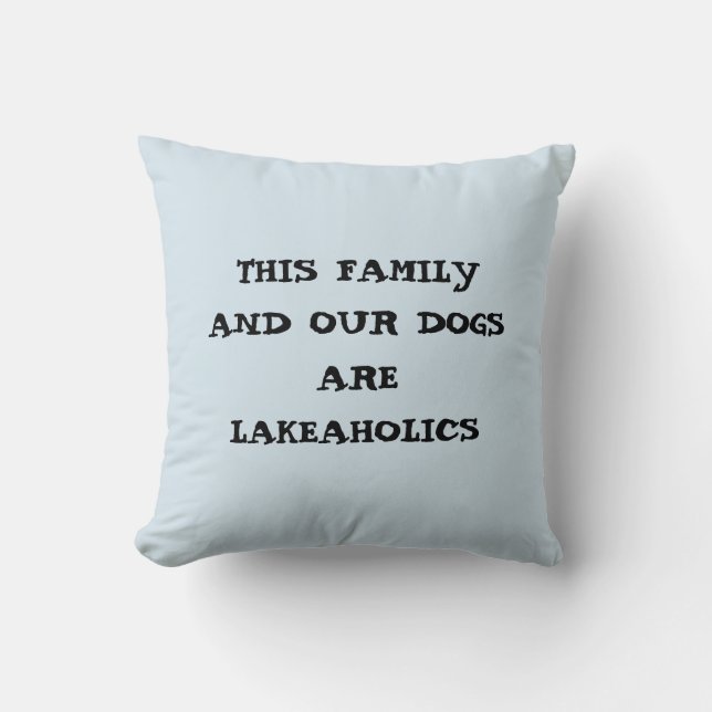 DIESE FAMILIE/UNSERE HUNDEN SIND LAKEAHOLICS PILLO KISSEN (Vorderseite)