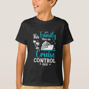 Diese Familienkreuzfahrt hat keine Kontrolle 2026 T-Shirt