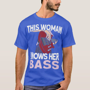 Diese Frau kennt ihren BassMusiker Bassist Bass Gu T-Shirt