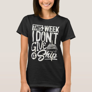 Diese ganze Woche kümmert mich kein Schiff, das Kr T-Shirt